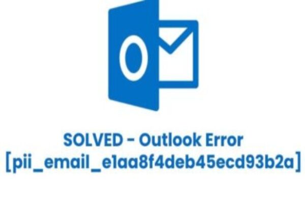 6 Effective Methods How to fix [pii_email_e1aa8f4deb45ecd93b2a] Error Code