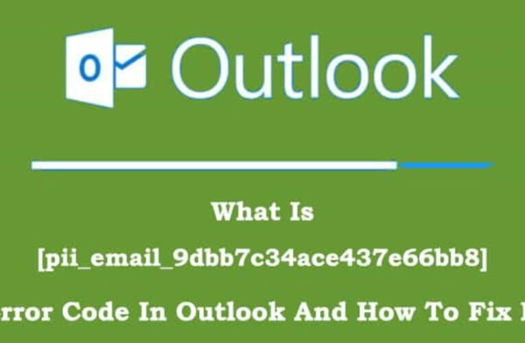 Easy Method To Fix [Pii_email_9dbb7c34ace437e66bb8] Error Code