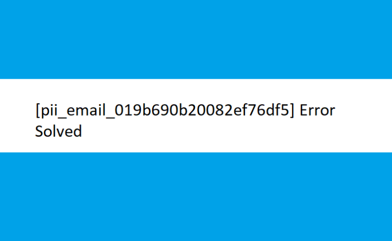 How To Get Rid of [pii_email_019b690b20082ef76df5] Error Code?