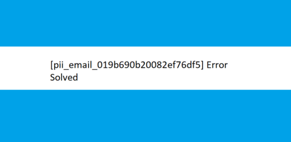 How To Get Rid of [pii_email_019b690b20082ef76df5] Error Code?