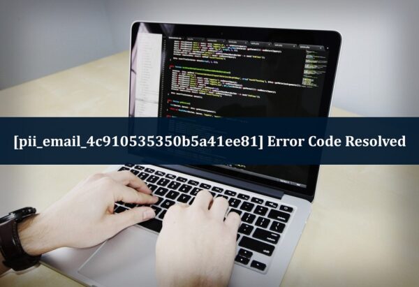 How to [pii_email_4c910535350b5a41ee81] Error Fix