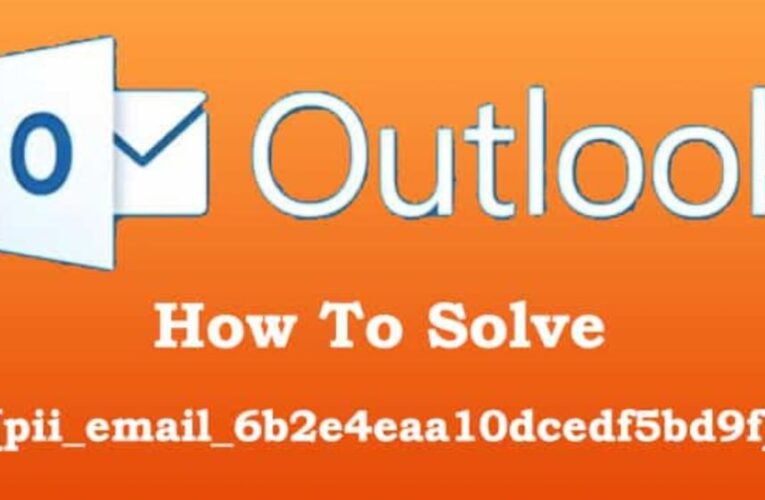 How To Solve [pii_email_6b2e4eaa10dcedf5bd9f] Error In Simple Steps