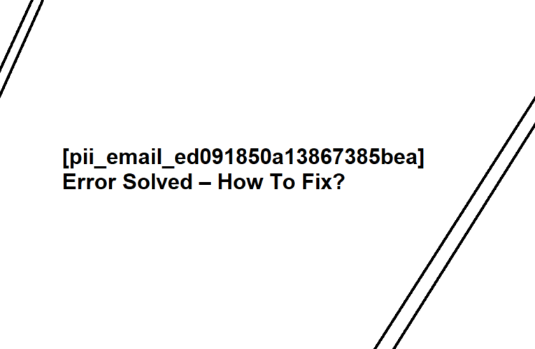 Error [pii_email_ed091850a13867385bea] how to solve?